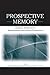 Prospective Memory: Cognitive, Neuroscience, Developmental, and Applied Perspectives