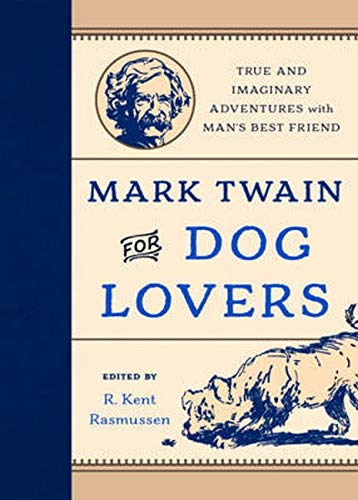 Mark Twain for Dog Lovers: True and Imaginary Adventures with Man's Best Friend (Hardcover)