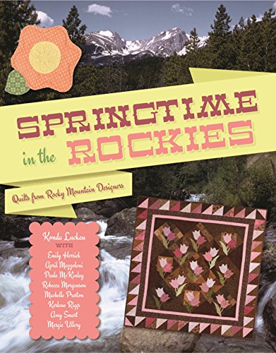 Springtime in the Rockies: Quilts from Rocky Mountain Designers (Paperback)