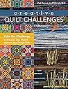 Creative Quilt Challenges: Take the Challenge to Discover Your Style & Improve Your Design Skills