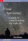 Visual Astronomy: A Guide to Understanding the Night Sky Visual Astronomy: A Guide to Understanding the Night Sky