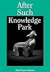 After Such Knowledge Park