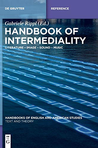 Handbook of Intermediality: Literature – Image – Sound – Music (Handbooks of English and American Studies, 1)