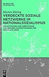 Verdeckte Soziale Netzwerke Im Nationalsozialismus: Die Entstehung Und Arbeitsweise Von Berliner Hilfsnetzwerken F�r Verfolgte Juden