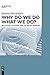 Why Do We Do What We Do?: M...