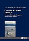 Common or Divided Security?: German and Norwegian Perspectives on Euro-Atlantic Security Common or Divided Security?: German and Norwegian Perspectives on Euro-Atlantic Security
