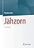Jähzorn: Psychotherapeutische Antworten auf ein unberechenbares Gefühl (German Edition)