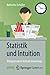 Statistik und Intuition: Alltagsbeispiele kritisch hinterfragt (German Edition)