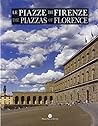 Le Piazze di Firenze / The Piazzas of Florence: Storia, Architettura e Impianto Urbano / History, Architecture and the Urban System - I
