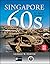 Singapore 60s: An Age of Discovery
