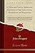 A New and Vastly Improved Edition of the Industrial Resources of Wisconsin: Containing Numerous New Subjects, Not in the First Edition: Such as a ... Altered Condition at Different Periods and