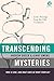Transcending Mysteries: Who Is God, and What Does He Want from Us?