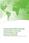 China- Latin American Military Engagement: Good Will, Good Business, and Strategic Position