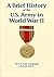 The U.S. Army Campaigns of World War II: A Brief History of the U.S. Army in World War II