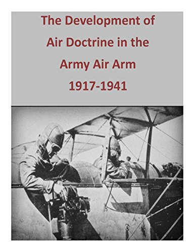 The Development of Air Doctrine in the Army Air Arm, 1917-1941 (Special Studies)