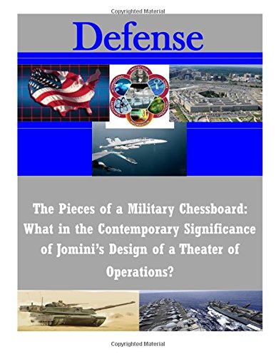 The Pieces of a Military Chessboard: What in the Contemporary Significance of Jomini’s Design of a Theater of Operations? (Paperback)