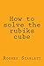 How to Solve the Rubiks Cube