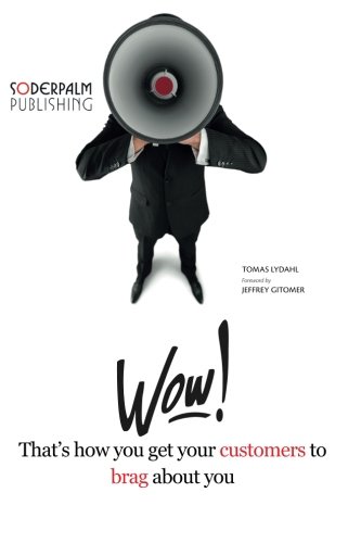 WOW! That's how you get your customers to brag about you!: Hire the best sales team in the world for free - Your Customers! (Paperback)