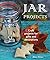 Jar Projects: Craft Projects For Gifts And Decorations
