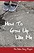 How To Grow Up Like Me: The...