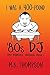 I Was A 400-pound '80s DJ: My Memoirs Through Music