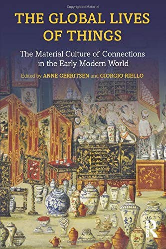 The Global Lives of Things: The Material Culture of Connections in the Early Modern World (Paperback)