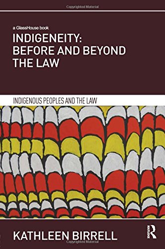 Indigeneity: Before and Beyond the Law (Indigenous Peoples and the Law)