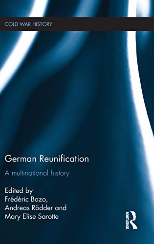 German Reunification: A Multinational History (Cold War History)