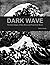 Dark Wave: The Dark Edges of New Wave and Post-Punk Music
