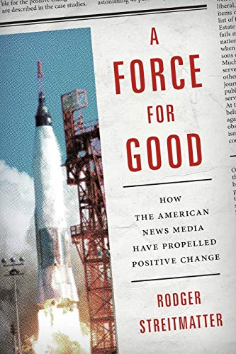 A Force for Good: How the American News Media Have Propelled Positive Change (Paperback)