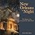 New Orleans at Night: The Magic of the Crescent City After Dark