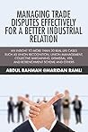 Managing Trade Disputes Effectively for a Better Industrial Relation Managing Trade Disputes Effectively for a Better Industrial Relation