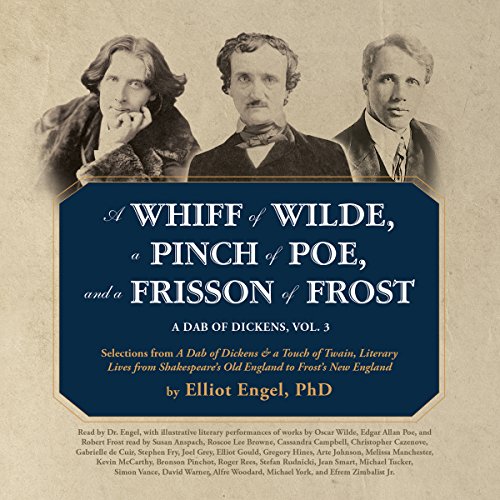A Whiff of Wilde, a Pinch of Poe, and a Frisson of Frost: A Dab of Dickens, Vol. 3; Selections from 'A Dab of Dickens & a Touch of Twain, Literary ... Old England to Frost's New England' (MP3 CD)