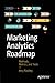 Marketing Analytics Roadmap: Methods, Metrics, and Tools