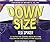 Down Size: 12 Truths for Turning Pants-Splitting Frustration into Pants-Fitting Success