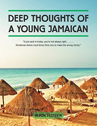 Deep Thoughts of a Young Jamaican: "It just sank in today, you're not always right......... Emotional strains most times force you to make the wrong choice." (Paperback)