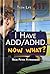 I Have ADD/ADHD. Now What? (Teen Life 411)