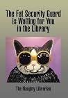 The Fat Security Guard Is Waiting for You in the Library The Fat Security Guard Is Waiting for You in the Library