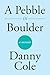 A Pebble in Boulder by Danny Cole