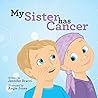 My Sister Has Cancer by Jennifer Bracci