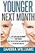 Younger Next Month: Anti-Aging Guide For Women, Look Younger This Year With Secret Anti-Aging Skin Care Tips And Anti Aging Diet (How To Get Younger ... Natural Remedies, Beauty Self Help Books)