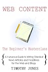 Web Content - The Beginner's Masterclass: A Humorous Guide to Writing Standout News Articles and Headlines for the Web and Blogs (Beginner's Masterclasses) Web Content - The Beginner's Masterclass: A Humorous Guide to Writing Standout News Articles and Headlines for the Web and Blogs (Beginner's Masterclasses)