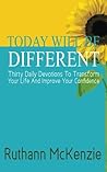 Today Will Be Different: Thirty Daily Devotions To Transform Your Life And Improve Your Confidence
