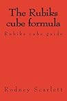 The Rubiks cube formula: Rubiks cube guide