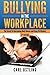 Bullying In The Workplace: The Secret To Overcoming Bully Bosses and Crazy Co-Workers