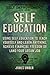 Self-Education: Using Self Education to Teach Yourself and Learn Anything, Achieve Financial Freedom or Land your Dream Job (The Secrets of Success and Self Improvement)