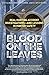Blood on the Leaves: Real H...