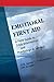 Emotional First Aid: A Field Guide to Crisis Intervention and Psychological Survival