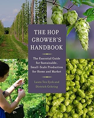 The Hop Grower's Handbook: The Essential Guide for Sustainable, Small-Scale Production for Home and Market