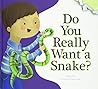 Do You Really Want a Snake? by Bridget Heos